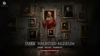 Dark  haunted museum | 1 Hours | Dark Music Ambient