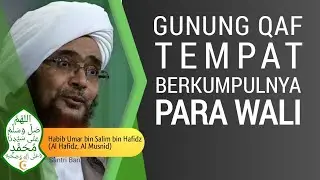 GUNUNG QAF TEMPAT BERKUMPULNYA PARA WALI