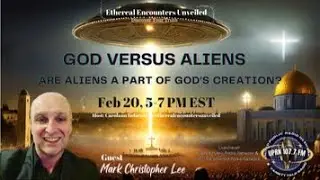 Ethereal Encounters Unveiled -Mark Christopher Lee-Are Aliens A Part of God's Creation?