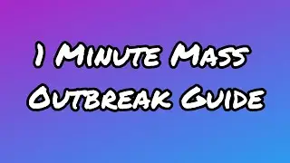 1 Minute Mass Outbreak Guide(Patched in 1.1.0)