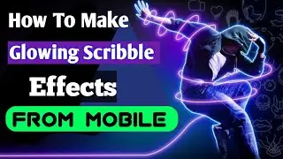 Professional Glowing Scribble Effect On Mobile || Glowing Scribble Effects Tutorial