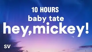 [10 HOURS] Baby Tate - Hey, Mickey! (Lyrics) 