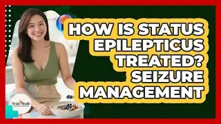 How Is Status Epilepticus Treated? Seizure Management - Brain Health Support Network