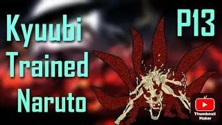 What If Naruto Was Trained By The Kyuubi Part 13