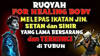 Ruqyah FOR HEALING BODY || Usir SIHIR JIN yang bersarang ditubuh|| Ruqyah Syar'iyyah