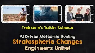 AI Driven Meteorite Hunting; Stratospheric Changes and Engineers Unite! Trekzone's Talkin' Science