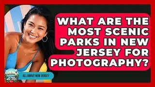 What Are the Most Scenic Parks in New Jersey for Photography? - All About New Jersey