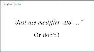 Just Use Modifier -25...Or Don't!
