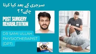 Post surgery rehabilitation discussed by dr sami ullah