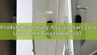Produktbewertung Aqara Smart Lock U200 (mit Fingerabdruck), Matter Over Thread, Smartes T&uuml;rschloss m