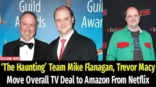 &lsquo;The Haunting&rsquo; Team Mike Flanagan, Trevor Macy Move Overall TV Deal to Amazon From Netflix