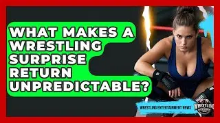 What Makes A Wrestling Surprise Return Unpredictable? - Wrestling Entertainment News