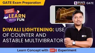 GATE Exam Preparation | Diwali Lightening: Use of Counter & Astable Multivibrator | BYJU'S GATE