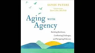 Aging with Agency: Building Resilience, Confronting Challenges, and Navigating Eldercare