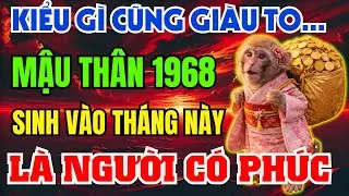 Giật Mình! MẬU THÂN 1968 Sinh vào đúng Tháng Này-Tiết Lộ Phước Báu Từ Kiếp Trước, Bỏ qua lỡ cả đời!