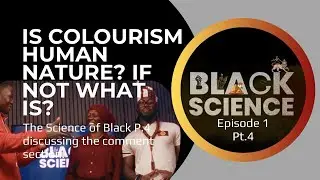 | Ep.1 | Pt.4 | The Science Of Black