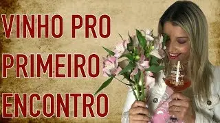 Vinho para o primeiro encontro.