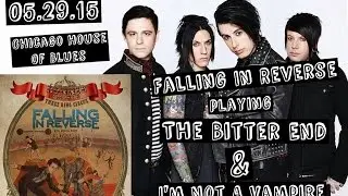 Falling In Reverse - The Bitter End & I'm Not A Vampier 05.29.15