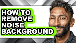 How to Remove Noise Background (full Guide)