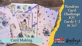 Kendra’s Card Challenge 21/ Cards 1-3 in 5x7 / Decorating the insides livestream 