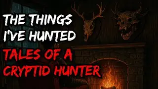 ''The Things I've Hunted. Tales Of A Cryptid Hunter'' Creepypasta With Rain