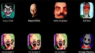Baby In Yellow,IseScream1,HelloNeighbor,EvilNun,Mr.Hopp'sPlayhous,IseScream2,IseScream3