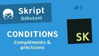 Tuto Skript #7 Les conditions | Compl&eacute;ments sur les conditions
