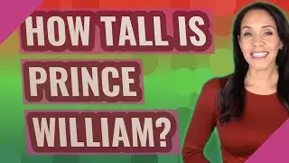 How tall is Prince William?