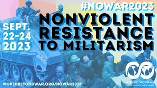 #NoWar2023 Trailer: Examples of nonviolent action taking on military violence