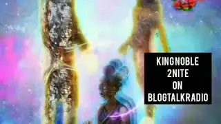 King Noble 2nite on Blogtalkradio speaking on Embracing your Black Soul Ascension Family