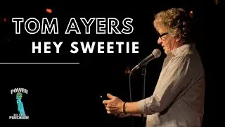Tom Ayers | Hey Sweetie | Power to the Punchline