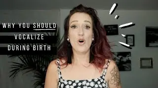 Pain Relief in Labor // Vocalizing in Labor and Birth