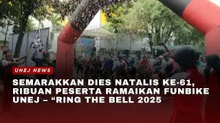 Semarakkan Dies Natalis ke-61, Ribuan Peserta Ramaikan FUNBIKE UNEJ &ndash; &ldquo;Ring The Bell 2025&rdquo;