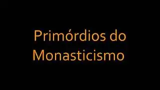 Hist&oacute;ria da Igreja 12-56 - PRIM&Oacute;RDIOS DO MONASTICISMO.