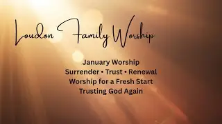 Worship for Surrender & Trust | Loudon Family Worship