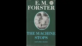 THE MACHINE STOPS by E. M. Forster