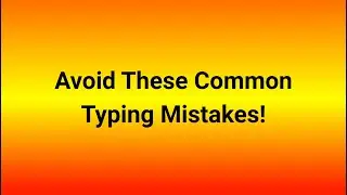 Avoid These Common Typing Mistakes!