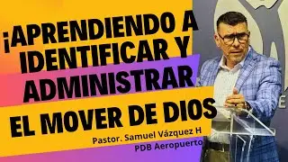 &iexcl;Aprendiendo a identificar y administrar el mover De Dios!