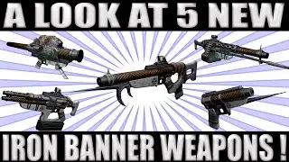 A Look at 5 New Iron Banner Weapons!