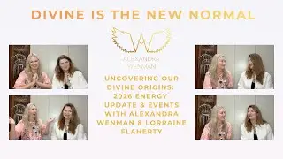Uncovering Our Divine Origins: 2026 Energy Update & Events with Alexandra Wenman & Lorraine Flaherty