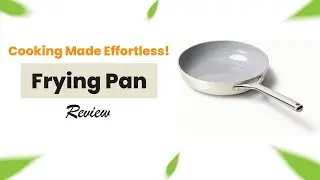 Cooking Made Effortless: Caraway Nonstick Frying Pan | Review