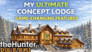 My Ultimate Concept Lodge Would Change Everything theHunter Call of the Wild #thehuntercotw #cotw