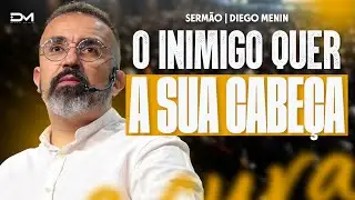 O INIMIGO QUER A SUA CABEÇA - #DIEGOMENIN | SERMÃO
