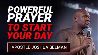 START YOUR DAY WITH THIS POWERFUL PRAYER | APOSTLE JOSHUA SELMAN