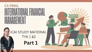 International Financial Management| TYK 1 & 2  - Concepts + Questions| CA FINAL| CA Aditi Tyagi