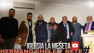 iglesia la meseta visita hermano chele y ñete
