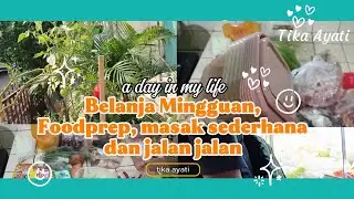 08. Belanja Mingguan, Food Prep, Masak Sederhana dan Jalan jalan qualitytime dayli vlog IRT