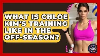 What Is Chloe Kim's Training Like In The Off-season? - The Olympic Vault