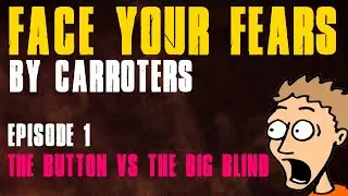 Carroters' Face Your Fears: EP 1 - Big Blind Vs The Button