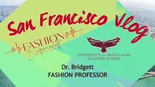 Fashion Professor VLOG | San Francisco Fashion Study Tour